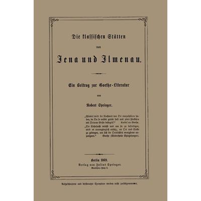 Die klassischen Stätten von Jena und Jlmenau, Taschenbuch von Robert Springer, Springer Berlin, 978-3-642-94109-2