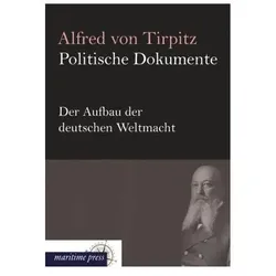 Politische Dokumente: Der Aufbau der deutschen Weltmacht, Fachbücher von Alfred von Tirpitz