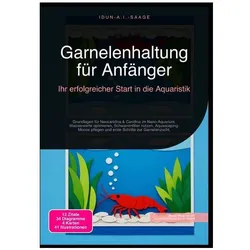 Garnelenhaltung für Anfänger: Ihr erfolgreicher Start in die Aquaristik, Ratgeber von Idun A.I. Saage