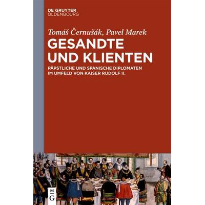 Gesandte und Klienten, Gebundene Ausgabe von Tomáš Černušák,Pavel Marek, De Gruyter Oldenbourg, 978-3-11-061383-4