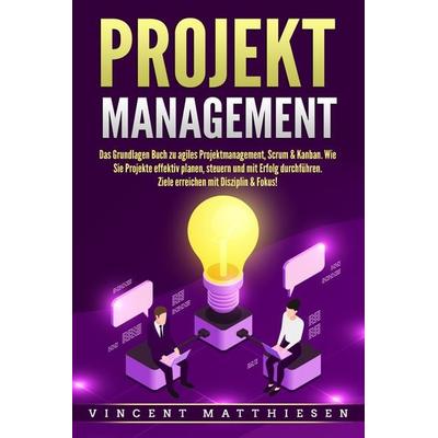 PROJEKTMANAGEMENT: Das Grundlagen Buch zu agiles Projektmanagement, Scrum & Kanb, Paperback von Vincent Matthiesen, Pegoa Global Media / EoB,