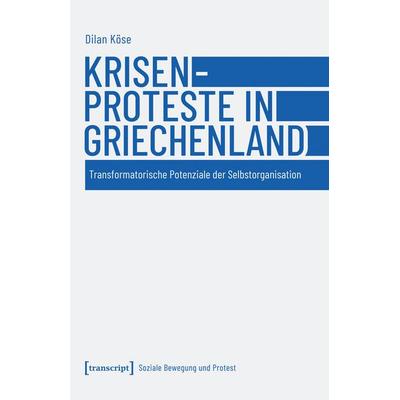 Krisenproteste in Griechenland, Taschenbuch von Dilan Köse, Transcript, 978-3-8376-6933-6