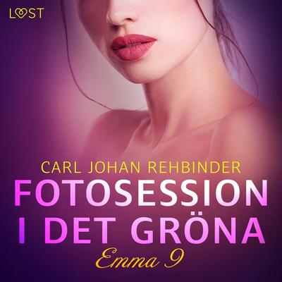 Emma 9: Fotosession i det gröna - erotisk novell - Carl Johan Rehbinder, Audio, 9788728108031