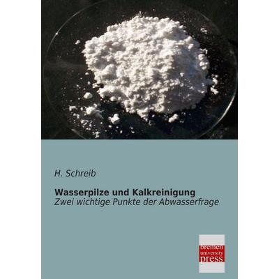 Wasserpilze und Kalkreinigung, Taschenbuch von H. Schreib, Bremen University Press, 978-3-95562-089-9