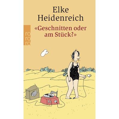 'Geschnitten oder am Stück?'; Taschenbuch von Elke Heidenreich, Rowohlt Taschenbuch