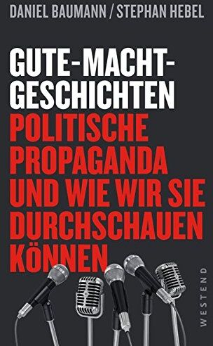 Daniel Baumann - Gute-Macht-Geschichten: Politische Propaganda und wie wir sie durchschauen können - Preis vom 09.10.2026 07:28:09 h