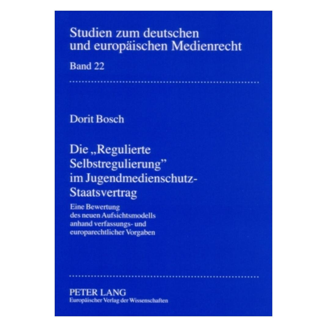 Peter Lang Die 'Regulierte Selbstregulierung' im Jugendmedienschutz-Staatsvertrag (Deutsch, Softcover, Dorit Bosch) (56032306)