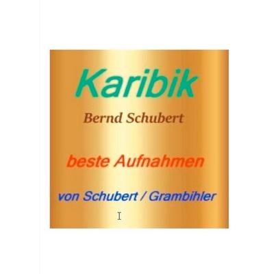 Karibik, Taschenbuch von Bernd Schubert, BoD – Books on Demand, 978-3-7526-2323-9