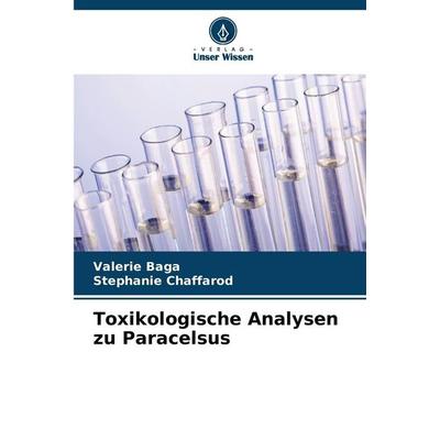 Toxikologische Analysen zu Paracelsus, Taschenbuch von Valérie Baga,Stéphanie Chaffarod, Verlag Unser Wissen