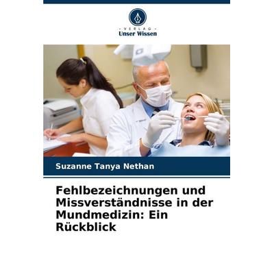 Fehlbezeichnungen und Missverständnisse in der Mundmedizin: Ein Rückblick, Taschenbuch von Suzanne Tanya Nethan, Verlag Unser Wissen,