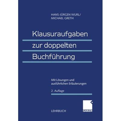 Klausuraufgaben zur doppelten Buchführung, Taschenbuch von (em.) Dr. h.c. Hans-Jürgen Wurl,Michael Greth, Betriebswirtschaftlicher Verlag Gabler,