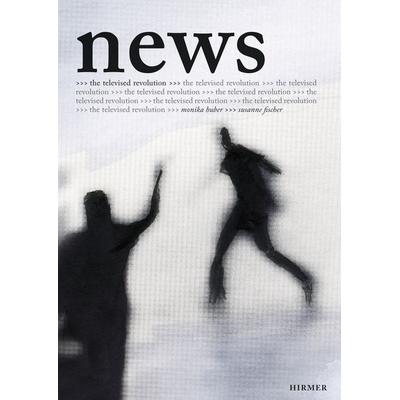 News – The Televised Revolution, Gebundene Ausgabe von Susanne Fischer,Monika Huber, Hirmer, 978-3-7774-5581-5