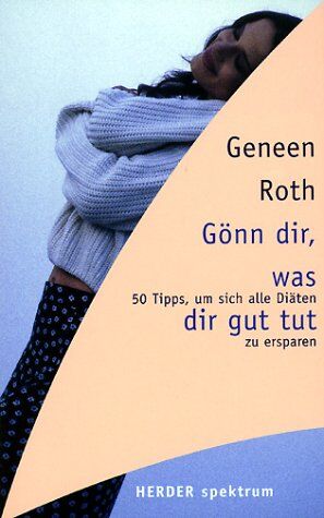 Geneen Roth - Gönn' dir, was dir gut tut. 50 Tipps, um sich alle Diäten zu ersparen - Preis vom 04.10.2026 03:51:26 h