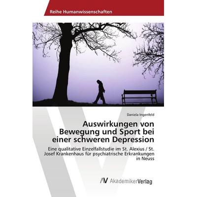 Auswirkungen von Bewegung und Sport bei einer schweren Depression, Taschenbuch von Daniela Ingenfeld, AV Akademikerverlag, 978-3-330-51014-2