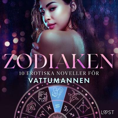Zodiaken: 10 Erotiska noveller för Vattumannen - Camille Bech,B. J. Hermansson,Malin Edholm,Elena Lund,Chrystelle Leroy, Audio, 9788727099767