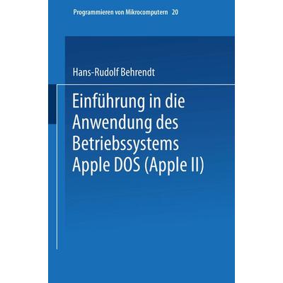 Einführung in die Anwendung des Betriebssystems Apple DOS (Apple II), Taschenbuch von Hans-Rudolf Behrendt, Vieweg & Teubner, 978-3-528-04447-3