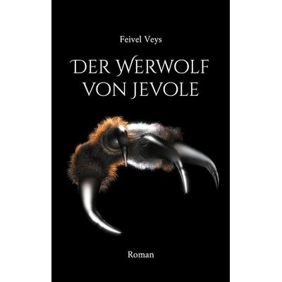Der Werwolf von Jevole, Taschenbuch von Feivel Veys, BoD – Books on Demand, 978-3-7583-1140-6