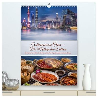 Schlemmerreise China – Die Metropolen-Edition (hochwertiger Premium Wandkalender 2027 DIN A2 hoch), Kunstdruck in Hochglanz