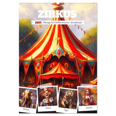 Zirkus. Manege frei! Willkommen im nostalgischen Wunderland (Wandkalender 2027 DIN A2 hoch), CALVENDO Monatskalender