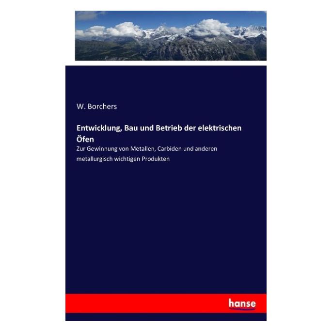 Hansebooks Entwicklung, Bau und Betrieb der elektrischen Öfen (Deutsch, Softcover, W Borchers) (55883684)