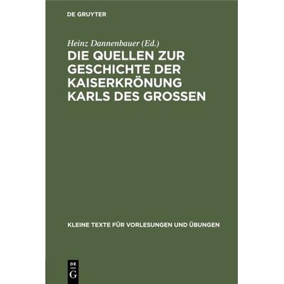 Die Quellen zur Geschichte der Kaiserkrönung Karls des Großen, Gebundene Ausgabe von , De Gruyter, 978-3-11-099738-5