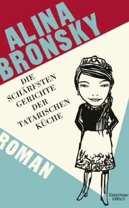 Alina Bronsky - Die schärfsten Gerichte der tatarischen Küche: Roman - Preis vom 11.10.2026 15:43:13 h