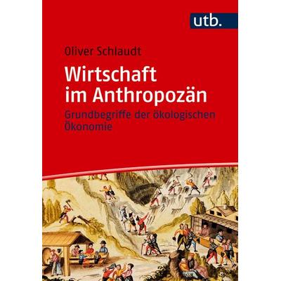 Wirtschaft im Anthropozän, Taschenbuch von Oliver Schlaudt, Utb GmbH, 978-3-8252-6517-5