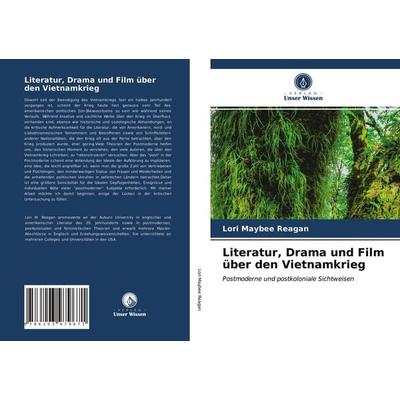 Literatur, Drama und Film über den Vietnamkrieg, Taschenbuch von Lori Maybee Reagan, Verlag Unser Wissen, 978-620-3-97967-1