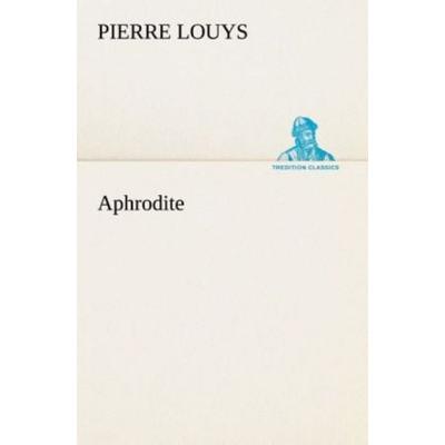 Aphrodite, Taschenbuch von Pierre Louys, Tredition, 978-3-8495-3118-8