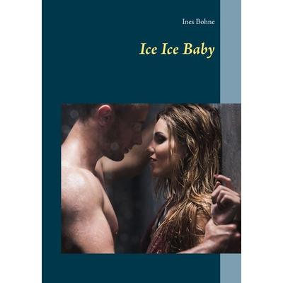 Ice Ice Baby, Taschenbuch von Ines Bohne, BoD – Books on Demand, 978-3-7412-9079-4