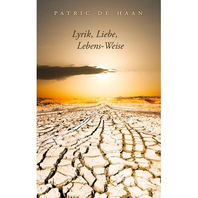 Lyrik, Liebe, Lebens-Weise, Taschenbuch von Patric de Haan, BoD – Books on Demand, 978-3-8423-1475-7