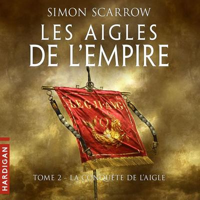 La Conquête de l'Aigle - Simon Scarrow, Audio, 9782374343693