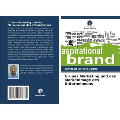 Grünes Marketing und das Markenimage des Unternehmens, Taschenbuch von Tamuedjoun Foko Gabriel, Verlag Unser Wissen, 978-620-8-17878-9