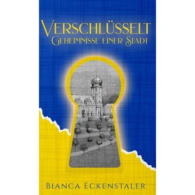 Verschlüsselt – Geheimnisse einer Stadt, Gebundene Ausgabe von Bianca Eckenstaler, Tredition, 978-3-347-12068-6