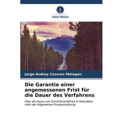Die Garantie einer angemessenen Frist für die Dauer des Verfahrens, Taschenbuch von Jorge Andrey Caceres Malagon, Verlag Unser Wissen,