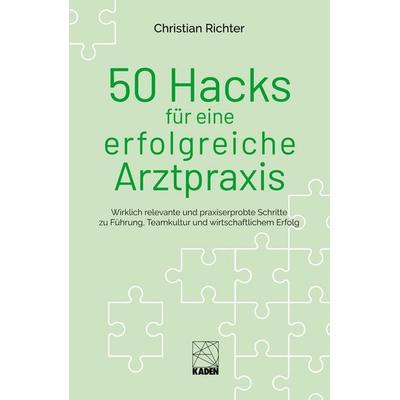 50 Hacks für eine erfolgreiche Arztpraxis, Taschenbuch von , Kaden, 978-3-949313-19-6