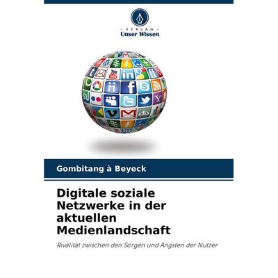 Digitale soziale Netzwerke in der aktuellen Medienlandschaft, Taschenbuch von Gombitang à. Beyeck, Verlag Unser Wissen, 978-620-4-16355-0