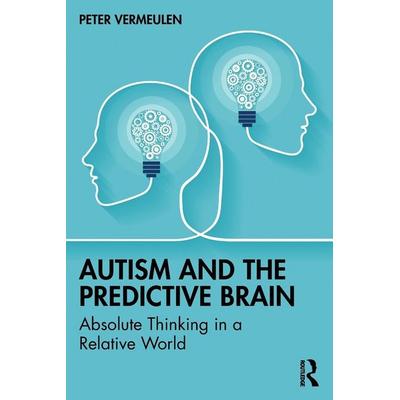 Autism and The Predictive Brain, Taschenbuch von Peter Vermeulen, Taylor & Francis, 978-1-03-235897-0