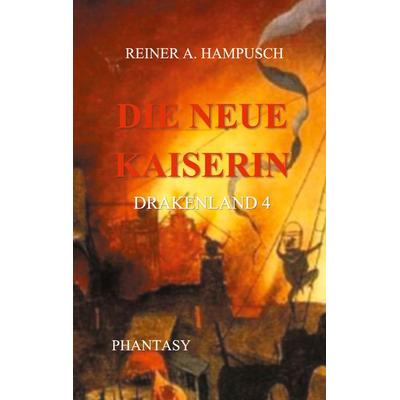 Die neue Kaiserin, Taschenbuch von Reiner Hampusch, BoD – Books on Demand, 978-3-7557-3460-4