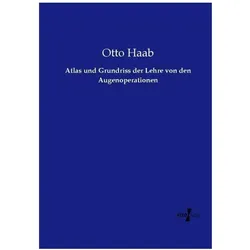 Atlas und Grundriss der Lehre von den Augenoperationen, Fachbücher von Otto Haab