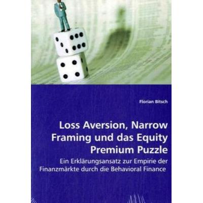 Bitsch, F: Loss Aversion, Narrow Framing und das Equity Prem, Taschenbuch von Florian Bitsch, VDM, 978-3-639-01063-3