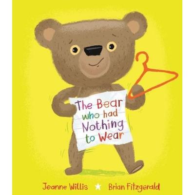 The Bear who had Nothing to Wear, Taschenbuch von Jeanne Willis, Bounce, 978-1-915252-57-9