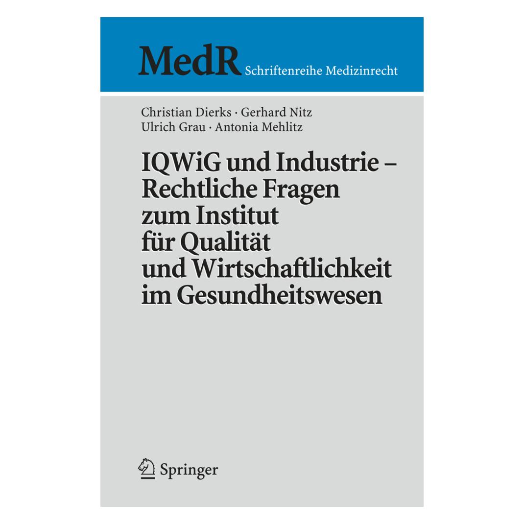 Springer IQWiG und Industrie Rechtliche Fragen zum Institut für Qualität und Wirtschaftlichkeit im Gesundheit (Deutsch, Softcover, Antonia Mehlitz, Christian Dierks, Gerhard Nitz, Martin Stellpflug) (55191232)