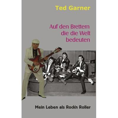 Auf den Brettern die die Welt bedeuten, Gebundene Ausgabe von Ted Garner, BoD – Books on Demand, 978-3-8423-5156-1