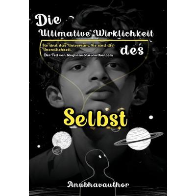 Die ultimative Wirklichkeit des Selbst, Taschenbuch von Anubhavauthor ., Epubli, 978-3-565-06720-6