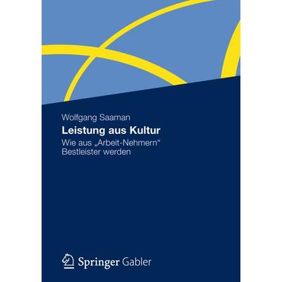 Leistung aus Kultur, Taschenbuch von Wolfgang Saaman, Betriebswirtschaftlicher Verlag Gabler, 978-3-8349-3404-8