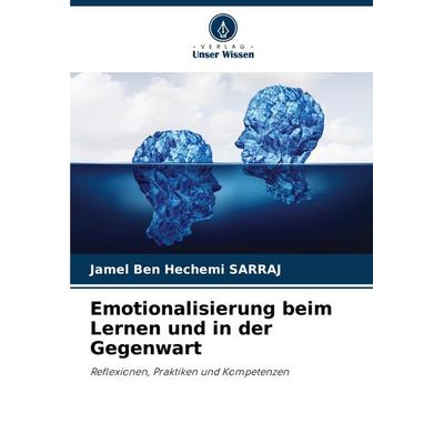 Emotionalisierung beim Lernen und in der Gegenwart, Taschenbuch von Jamel Ben Hechemi Sarraj, Verlag Unser Wissen, 978-620-8-06801-1