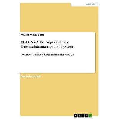 EU-DSGVO. Konzeption eines Datenschutzmanagementsystems, Taschenbuch von Muslem Saleem, GRIN, 978-3-668-52186-5