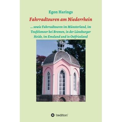 Fahrradtouren am Niederrhein, Gebundene Ausgabe von Egon Harings, Tredition, 978-3-7469-7479-8