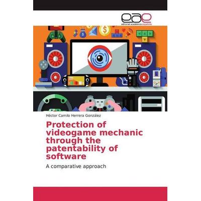 Herrera González, H: Protection of videogame mechanic throug, Taschenbuch von Héctor Camilo Herrera González, Editorial Académica Española,